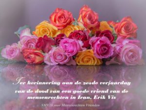 Ter herinnering aan de zesde verjaardag van de dood van een goede vriend van de mensenrechten in Iran, Erik Vis